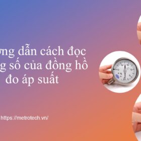 Hướng dẫn cách đọc đồng hồ đo áp suất chuẩn xác