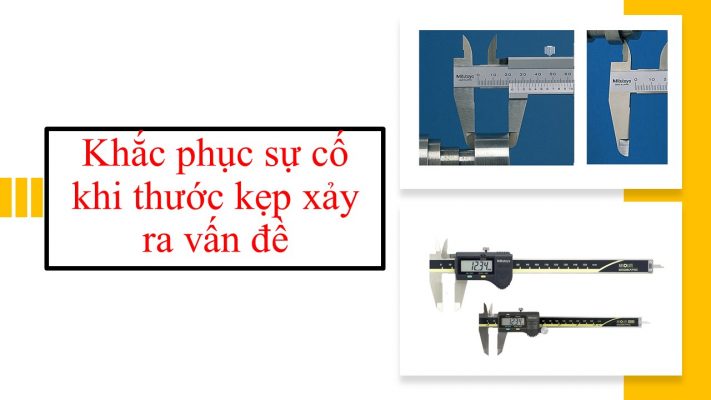 khắc phục sự cố khi thước kẹp xảy ra vấn đề