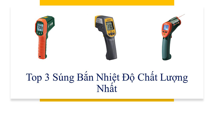 Top 3 Súng bắn nhiệt độ tốt nhất thị trường được khuyên dùng hiện nay