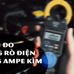 Cách đo dòng rò bằng ampe kìm