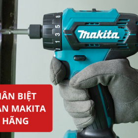 Cách phân biệt các loại máy khoan Makita chính hãng