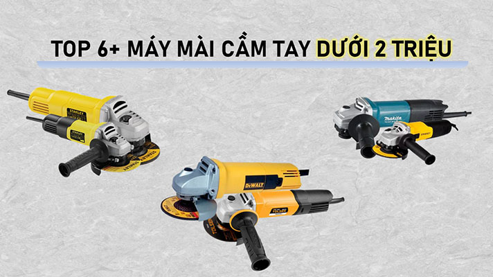Top 6+ máy mài cầm tay dưới 2 triệu