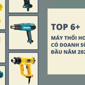 TOP 6+ MÁY THỔI HƠI NÓNG CÓ DOANH SỐ CAO ĐẦU NĂM 2022