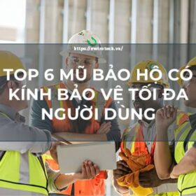 [Review] 6 Mũ Bảo Hộ Có Kính Bảo Vệ Tối Đa Người Dùng